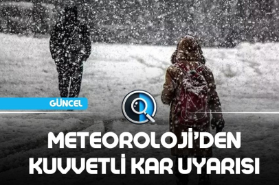 METEOROLOJİ'DEN KUVVETLİ KAR UYARISI