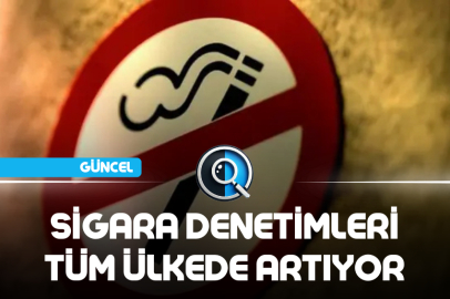 SİGARA DENETİMLERİ TÜM ÜLKEDE ARTIYOR