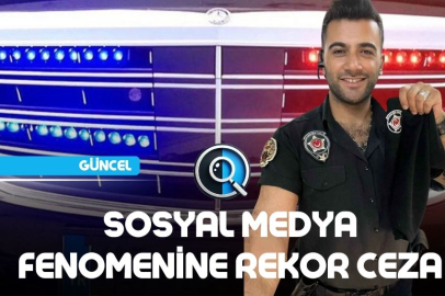 SOSYAL MEDYA FENOMENİNE REKOR CEZA