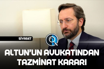 ALTUN’UN AVUKATINDAN TAZMİNAT KARARI
