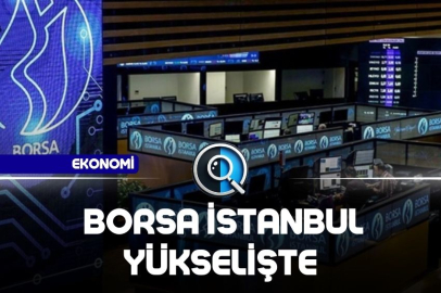 BORSA İSTANBUL YÜKSELİŞTE