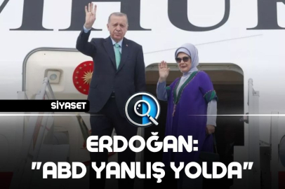 ERDOĞAN: "ABD YANLIŞ YOLDA"