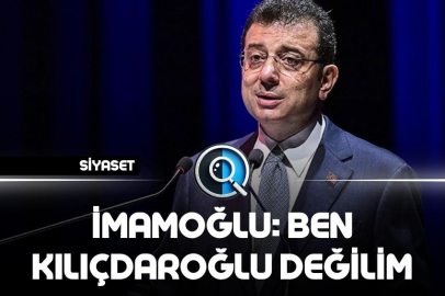 İMAMOĞLU: BEN KILIÇDAROĞLU DEĞİLİM