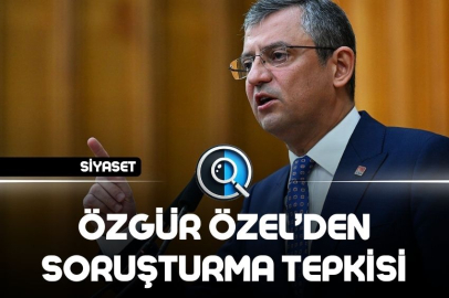 ÖZGÜR ÖZEL’DEN  SORUŞTURMA TEPKİSİ