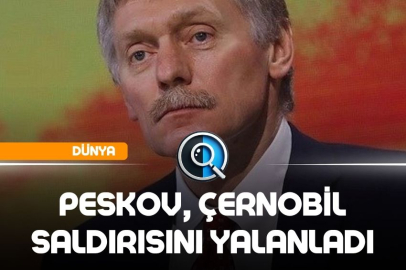 PESKOV, ÇERNOBİL SALDIRISINI YALANLADI