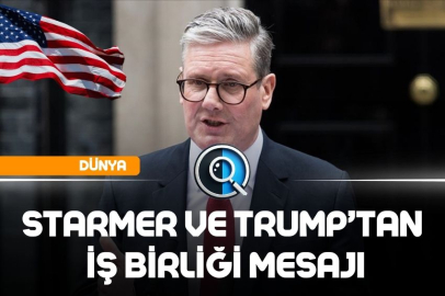 STARMER VE TRUMP’TAN İŞ BİRLİĞİ MESAJI