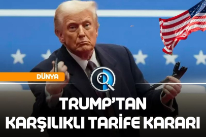 TRUMP’TAN KARŞILIKLI TARİFE KARARI