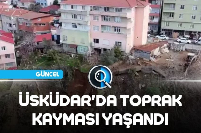 ÜSKÜDAR'DA TOPRAK KAYMASI YAŞANDI