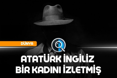 ATATÜRK İNGİLİZ KADINI İZLETMİŞ