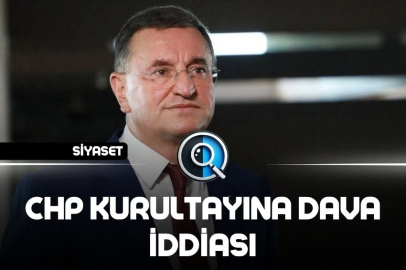 CHP KURULTAYINA DAVA İDDİASI