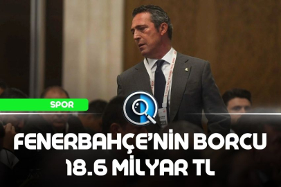 FENERBAHÇE’NİN BORCU 18.6 MİLYAR TL
