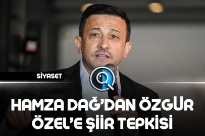 HAMZA DAĞ’DAN ÖZGÜR ÖZEL’E ŞİİR TEPKİSİ