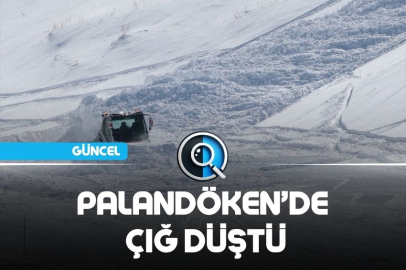 PALANDÖKEN’DE ÇIĞ DÜŞTÜ