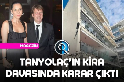 TANYOLAÇ’IN KİRA DAVASINDA KARAR ÇIKTI