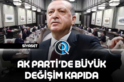 AK PARTİ'DE BÜYÜK DEĞİŞİM KAPIDA