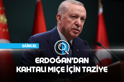 ERDOĞAN’DAN KAHTALI MIÇE İÇİN TAZİYE