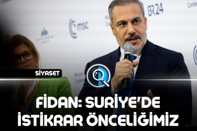 FİDAN: SURİYE'DE İSTİKRAR ÖNCELİĞİMİZ