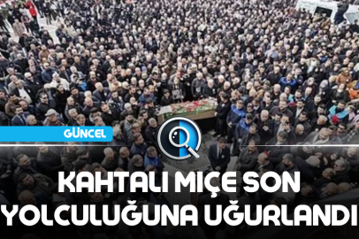 KAHTALI MIÇE SON YOLCULUĞUNA UĞURLANDI