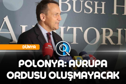 POLONYA: AVRUPA ORDUSU OLUŞMAYACAK