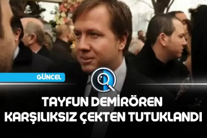 TAYFUN DEMİRÖREN KARŞILIKSIZ ÇEKTEN TUTUKLANDI