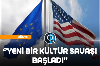 ''ABD İLE AVRUPA KITASI ARASINDA YENİ BİR KÜLTÜR SAVAŞI BAŞLADI’