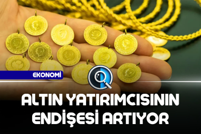 ALTIN YATIRIMCISININ ENDİŞESİ ARTIYOR