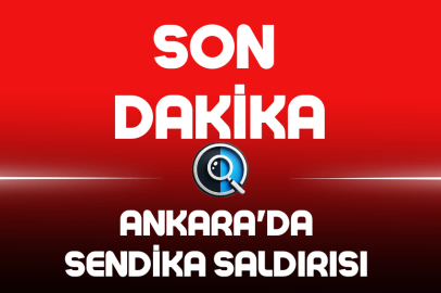 ANKARA'DA SENDİKA SALDIRISI