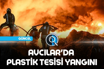AVCILAR'DA PLASTİK TESİSİ YANGINI