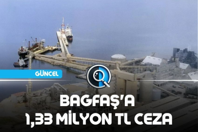 BAGFAŞ'A 1,33 MİLYON TL CEZA