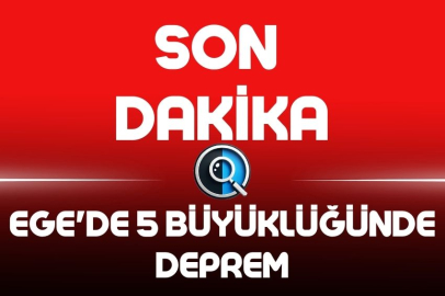 EGE'DE 5 BÜYÜKLÜĞÜNDE DEPREM