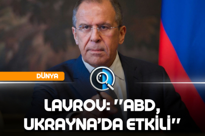 LAVROV: ''ABD, UKRAYNA’DA ETKİLİ''
