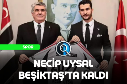 NECİP UYSAL BEŞİKTAŞ’TA KALDI