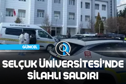 SELÇUK ÜNİVERSİTESİ’NDE SİLAHLI SALDIRI