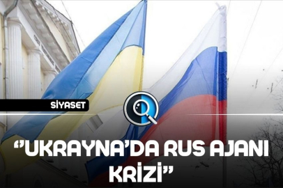 ‘’UKRAYNA’DA RUS AJANI KRİZİ’’