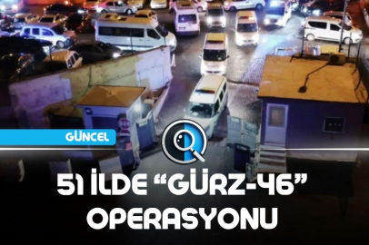 51 İLDE “GÜRZ-46” OPERASYONU