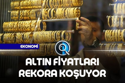 ALTIN FİYATLARI REKORA KOŞUYOR