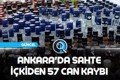 ANKARA'DA SAHTE İÇKİDEN 57 CAN KAYBI