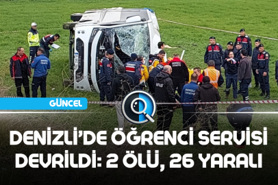 DENİZLİ’DE ÖĞRENCİ SERVİSİ DEVRİLDİ: 2 ÖLÜ, 26 YARALI