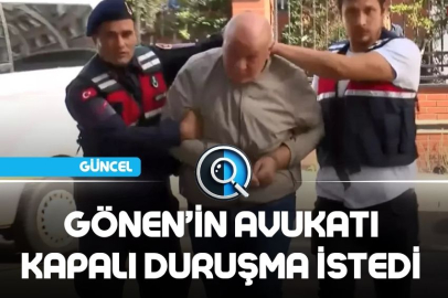 GÖNEN’İN AVUKATI KAPALI DURUŞMA İSTEDİ
