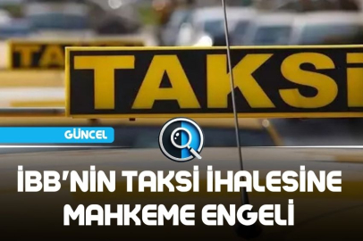 İBB'NİN TAKSİ İHALESİNE MAHKEME ENGELİ