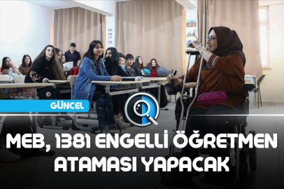 MEB, 1381 ENGELLİ ÖĞRETMEN ATAMASI YAPACAK