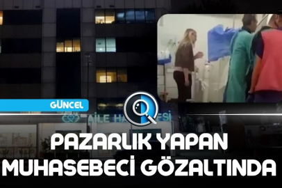 PAZARLIK YAPAN MUHASEBECİ GÖZALTINDA