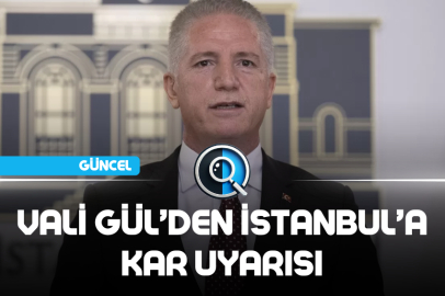 VALİ GÜL’DEN İSTANBUL’A KAR UYARISI