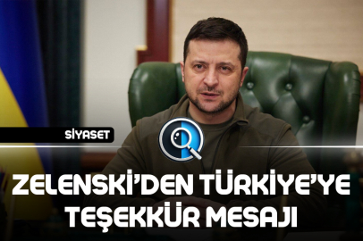 ZELENSKİ’DEN TÜRKİYE’YE TEŞEKKÜR MESAJI