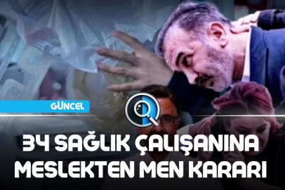 34 SAĞLIK ÇALIŞANINA MESLEKTEN MEN KARARI