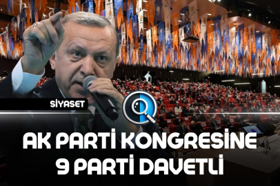 AK PARTİ KONGRESİNE 9 PARTİ DAVETLİ