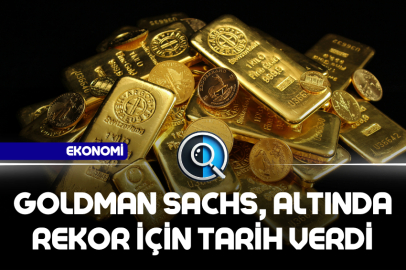 GOLDMAN SACHS, ALTINDA REKOR İÇİN TARİH VERDİ