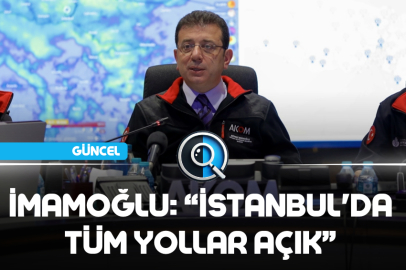 İMAMOĞLU: “İSTANBUL'DA TÜM YOLLAR AÇIK”