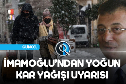 İMAMOĞLU’NDAN YOĞUN KAR YAĞIŞI UYARISI