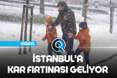 İSTANBUL’A KAR FIRTINASI GELİYOR